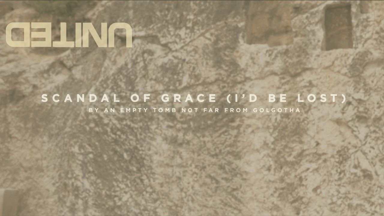 Scandal Of Grace (I\'d Be Lost) Live - Hillsong UNITED - of Dirt and Grace